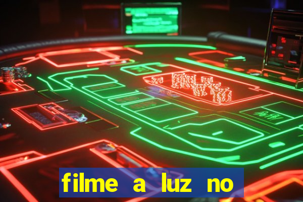 filme a luz no fim do mundo completo dublado